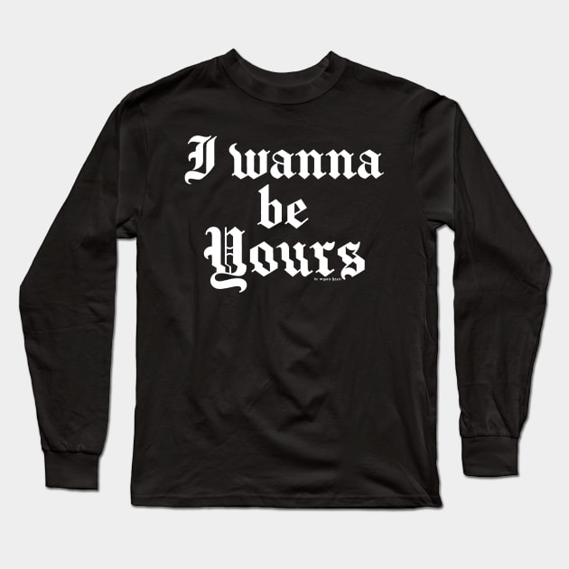 I wanna be yours Long Sleeve T-Shirt by Mystic Heart